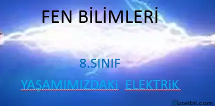 8.Sınıf Fen Bilimleri Yaşamımızdaki Elektrik Sunusu